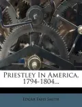 Priestley in America, 1794-1804...