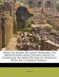 Mois de Marie de Saint Bernard, Ou M Ditations Affectueuses Pour Les Exercices Du Mois de Mai Et Pour Les F Tes de La Sainte Vierge...