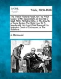 The Trial of Richard Patch, for the Wilful Murder of Mr. Isaac Blight, on the 23d of Sept. 1805, at Rotherhithe, in the County of Surry