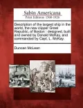 Description of the Largest Ship in the World, the New Clipper Great Republic, of Boston