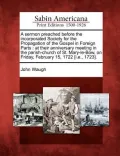 A   Sermon Preached Before the Incorporated Society for the Propagation of the Gospel in Foreign Parts
