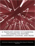 A Traveler's Guide to Cambodia Including Its History, Government, Culture, and More