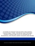 A   Guide to Stamp Collecting Including Collectible Types, Societies and Notable Stamp Collectors Such as Franklin D. Roosevelt, Ayn Rand, John Lennon