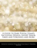 A Guide to Rare Postal Stamps Including Design, Invert Error, Fakes and Forgeries and More