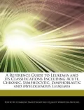A Reference Guide to Leukemia and Its Classifications Including Acute, Chronic, Lymphocytic, Lymphoblastic and Myelogenous Leukemia by Charlene Sand — book cover