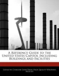 A Reference Guide to the United States Capitol Including Buildings and Facilities