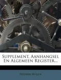 Supplement, Aanhangsel En Algemeen Register...