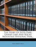 The Story of Estes Park, Grand Lake and Rocky Mountain National Park...