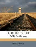 Felix Holt, the Radical ......