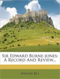 Sir Edward Burne-jones: A Record And Review...