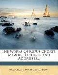 The Works Of Rufus Choate (Volume 1); Memoir. Lectures And Addresses