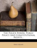 The Police Power, Public Policy and Constitutional Rights...