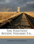 The Positivist Review, Volumes 5-6...