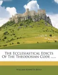 The Ecclesiastical Edicts of the Theodosian Code ......