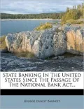 State Banking In The United States Since The Passage Of The National Bank Act...