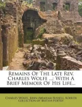 Remains of the Late REV. Charles Wolfe ...