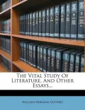The Vital Study of Literature, and Other Essays...