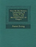 View of the History, Constitution, & Funds, of the Guildry, and Merchants House of Glasgow
