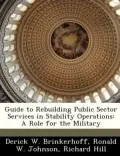 Guide to Rebuilding Public Sector Services in Stability Operations: A Role for the Military
