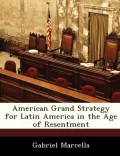 American Grand Strategy for Latin America in the Age of Resentment
