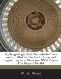 Hydrogeologic Data for Selected Test Wells Drilled in the Fort Union Coal Region, Eastern Montana
