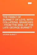 The Family of Burnett of Leys, with Collateral Branches
