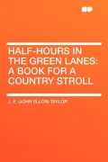 Half-Hours in the Green Lanes