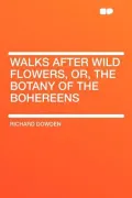Walks After Wild Flowers, Or, the Botany of the Bohereens