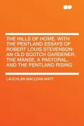 The Hills of Home. with the Pentland Essays of Robert Louis Stevenson
