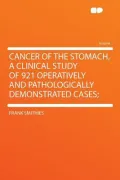 Cancer of the Stomach, a Clinical Study of 921 Operatively and Pathologically Demonstrated Cases