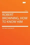 Robert Browning, How to Know Him