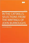 In the Catskills, Selections From the Writings of John Burroughs