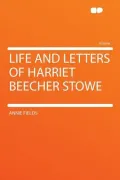 Life and Letters of Harriet Beecher Stowe