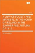 A View of Society and Manners in the North of Ireland in the Summer and Autumn of 1812