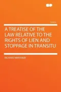 A Treatise of the Law Relative to the Rights of Lien and Stoppage in Transitu