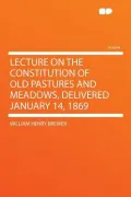 Lecture on the Constitution of Old Pastures and Meadows, Delivered January 14, 1869