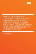Memoirs of Sir Roger de Clarendon, the Natural Son of Edward, Prince of Wales, Commonly Called the Black Prince