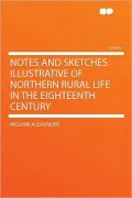 Notes and Sketches Illustrative of Northern Rural Life in the Eighteenth Century