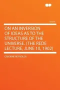 On an Inversion of Ideas as to the Structure of the Universe. (the Rede Lecture, June 10, 1902)