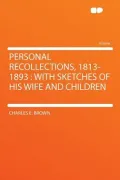 Personal Recollections, 1813-1893