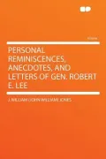 Personal Reminiscences, Anecdotes, and Letters of Gen. Robert E. Lee