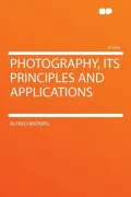 Photography, Its Principles and Applications