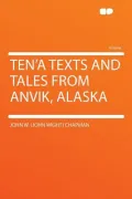 Ten'a Texts and Tales from Anvik, Alaska