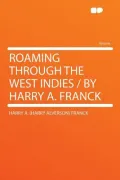 Roaming Through the West Indies / By Harry A. Franck