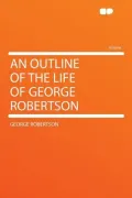 An Outline of the Life of George Robertson