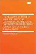 The Religions of Modern Syria and Palestine: Lectures Delivered Before Lake Forest College on the Foundation of the Late William Bross