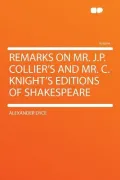 Remarks on Mr. J.P. Collier's and Mr. C. Knight's Editions of Shakespeare