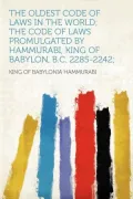 The Oldest Code of Laws in the World; the Code of Laws Promulgated by Hammurabi, King of Babylon, B.C. 2285-2242;