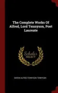 The Complete Works of Alfred, Lord Tennyson, Poet Laureate