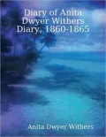 Diary of Anita Dwyer Withers Diary, 1860-1865